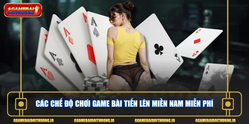 Các chế độ chơi game bài Tiến Lên Miền Nam miễn phí