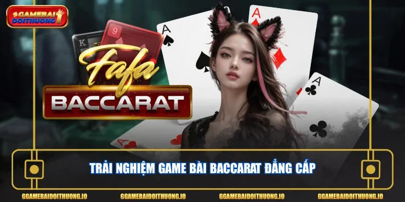 Trải nghiệm game bài Baccarat đẳng cấp
